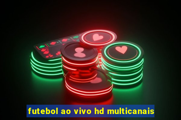 futebol ao vivo hd multicanais